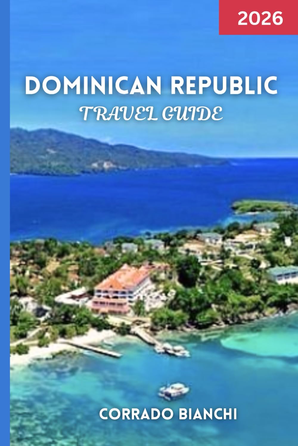 Dominican Republic Travel Guide 2026: Explore Colonial Cities, Pristine Beaches & Local Culture with Practical Tips, Hidden Gems