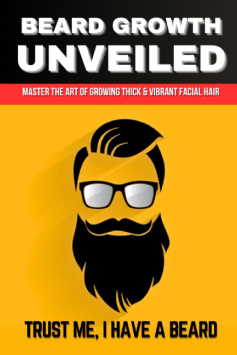 BEARD GROWTH UNVEILED: Mastering the Art of Growing Thick and Vibrant Facial Hair