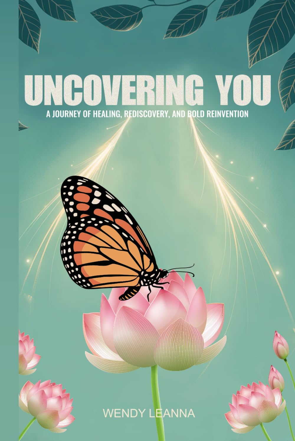 Uncovering You: A Journey of Healing, Rediscovery, and Bold Reinvention