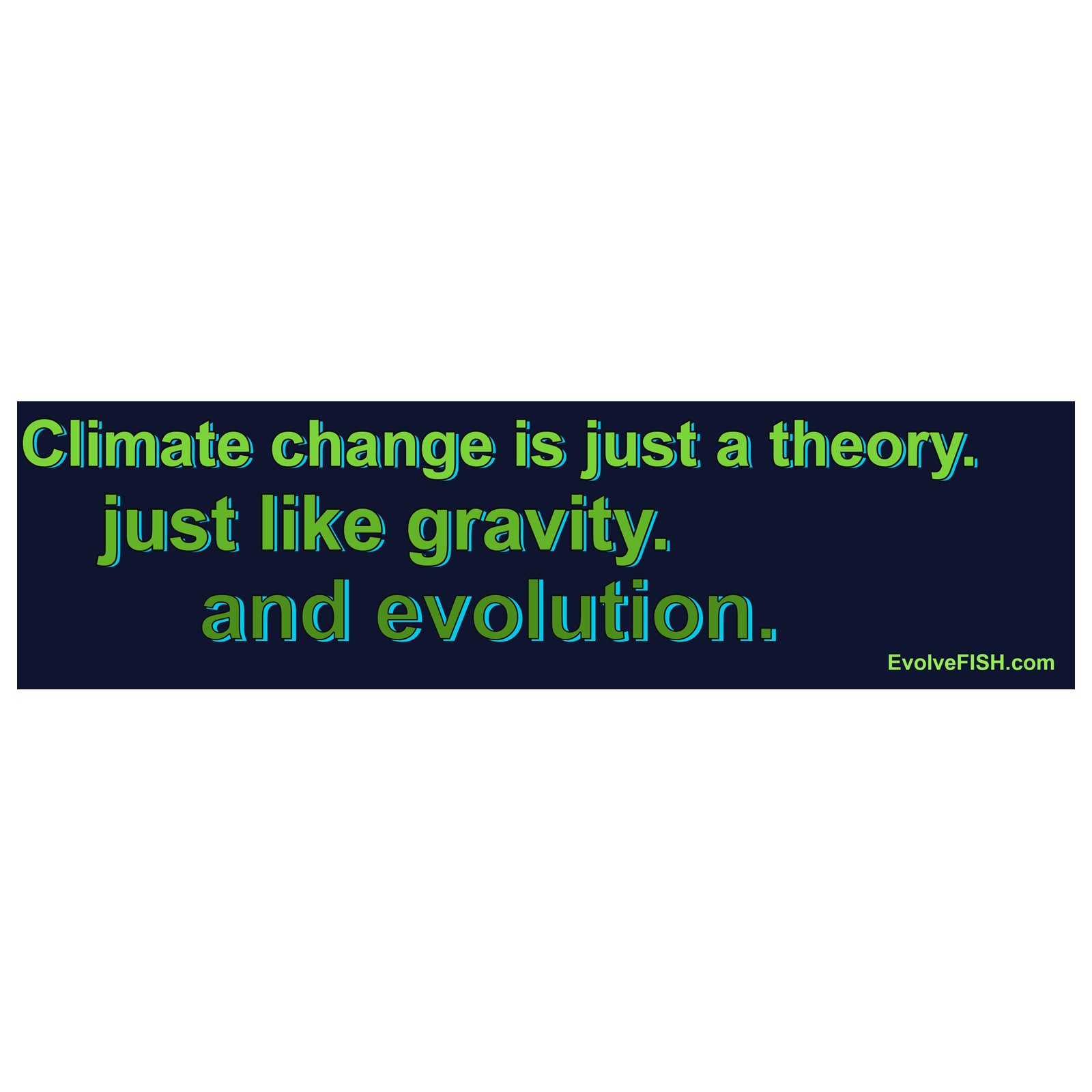 Climate Change is Just a Theory Like Gravity and Evolution Bumper Sticker - [11" x 3"]