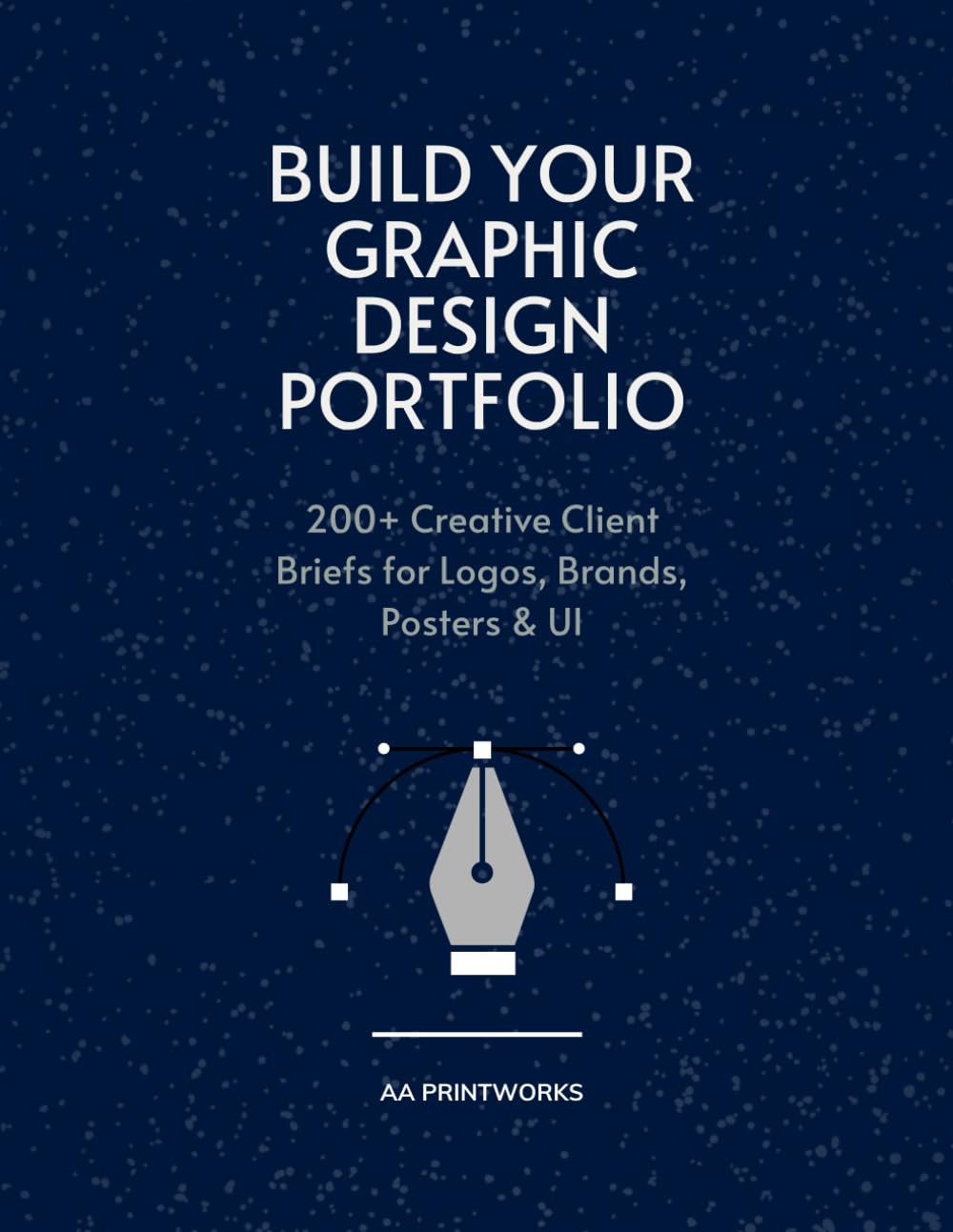 Build Your Graphic Design Portfolio: 200+ Creative Client Briefs for Logos, Brands, Posters & UI | Practice Projects for Beginners to Advanced Designers | 8.5" x 11
