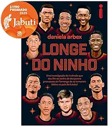 Longe do ninho: Vencedor Jabuti 2025 - Uma investigação do incêndio que deu fim ao sonho de dez jovens promessas do Flamengo de se tornarem ídolos no país do futebol