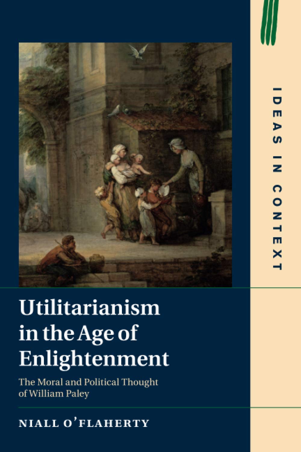 Utilitarianism in the Age of Enlightenment: The Moral and Political Thought of William Paley: 118 (Ideas in Context, Series Number 118)