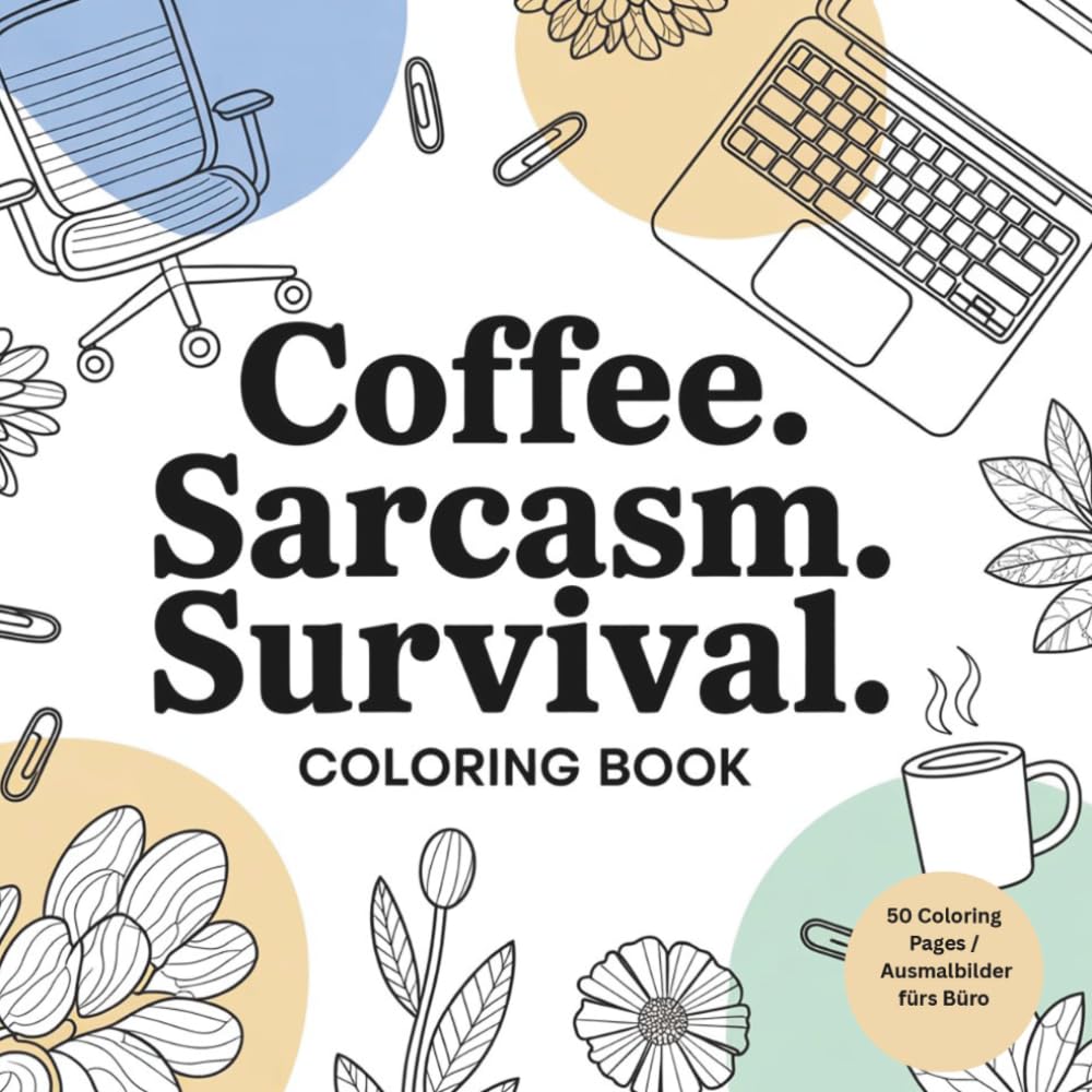 Coffee, Sarcasm, Survival: An Adult Coloring Book for Office Humor, Stress Relief & Workplace Laughs
