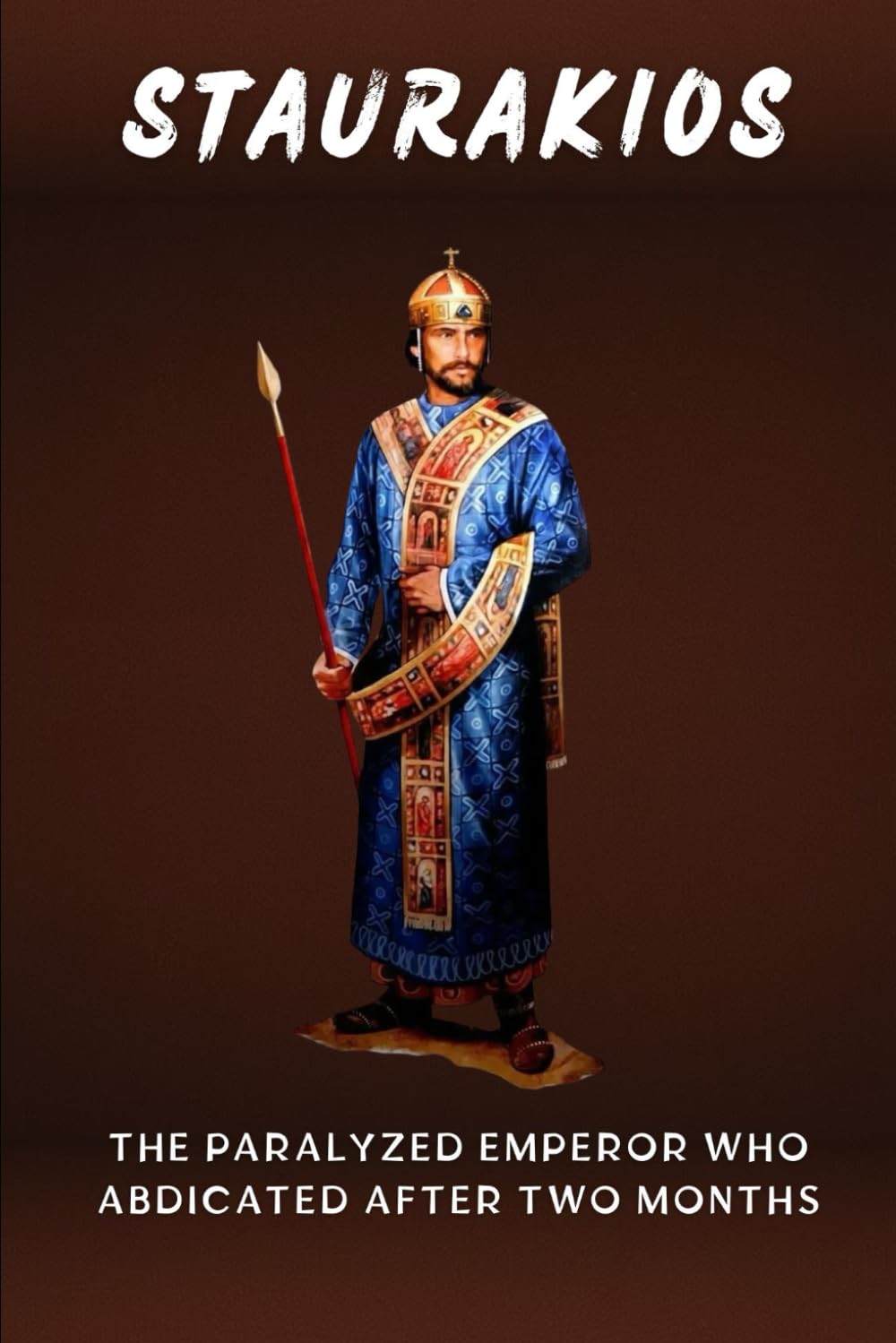 Staurakios: The Paralyzed Emperor Who Abdicated After Two Months (Emperors of Rome)