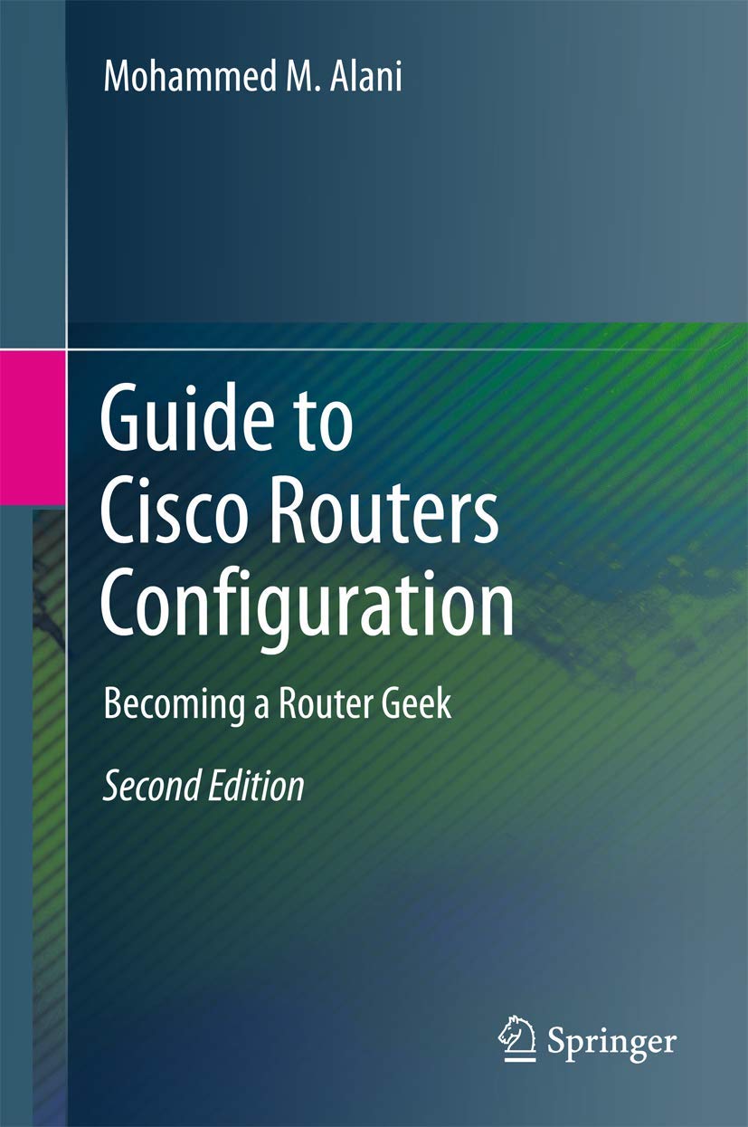 Guide to Cisco Routers Configuration: Becoming a Router Geek
