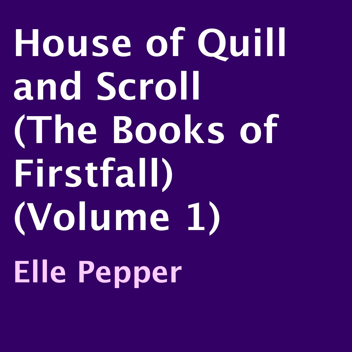 Cover art for House of Quill and Scroll (The Books of Firstfall) (Volume 1)