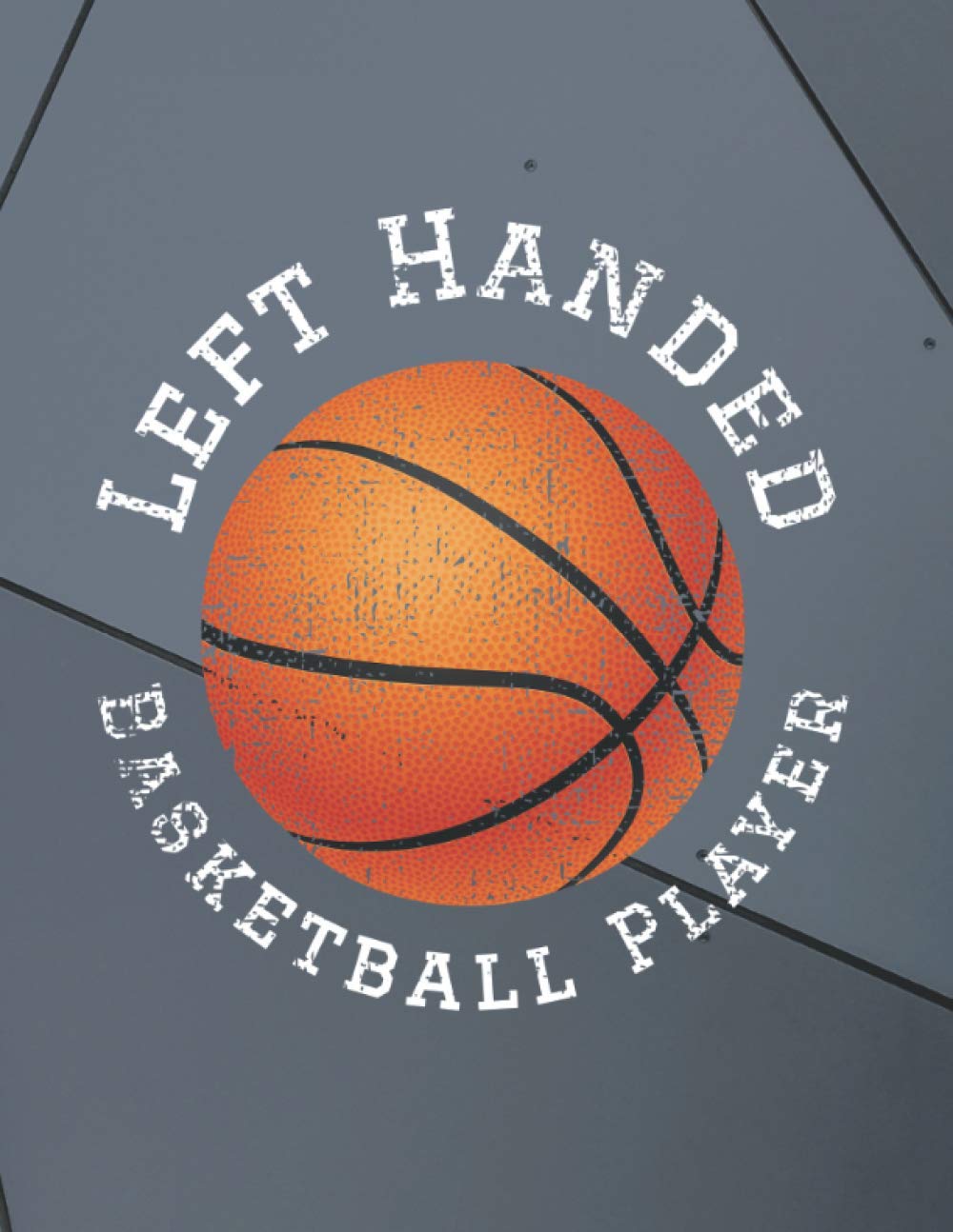 Left Handed BASKETBALL PLAYER Notebook: Lefty Journal Composition Writing Book for Lefties Left Handed Office School Business Gifts (Large) 8.5"x 11"