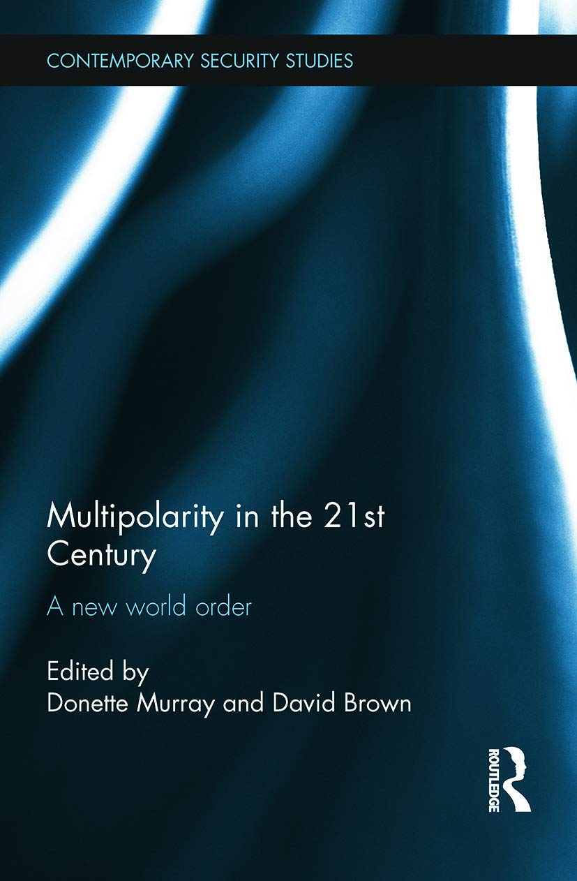 Multipolarity in the 21st Century: A New World Order (Contemporary Security Studies)