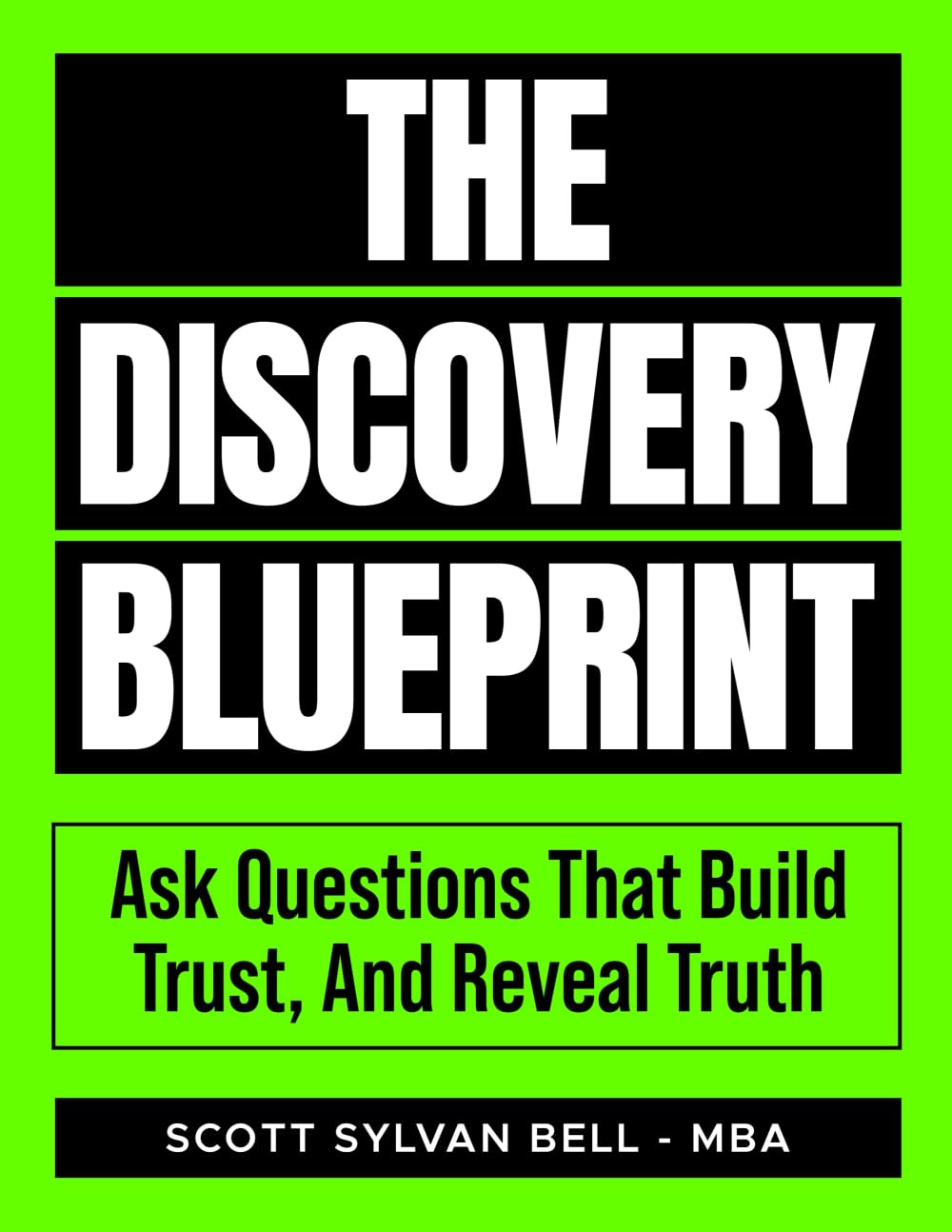 The Discovery Blueprint: Ask Questions That Build Trust, And Reveal Truth