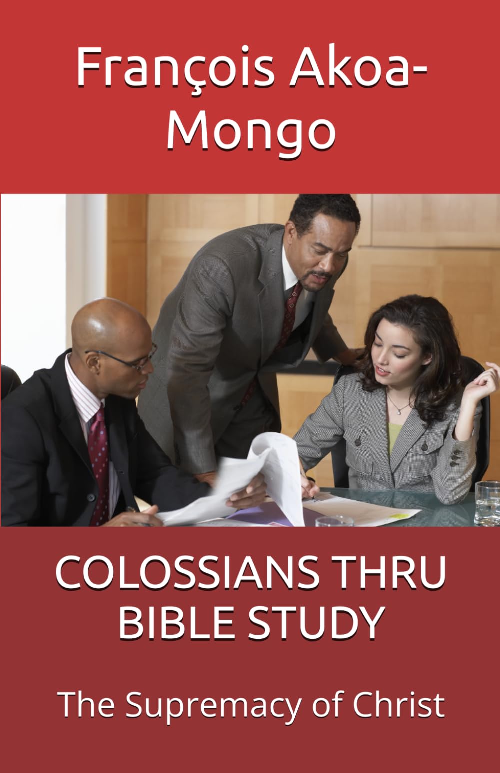 COLOSSIANS THRU BIBLE STUDY: The Supremacy of Christ