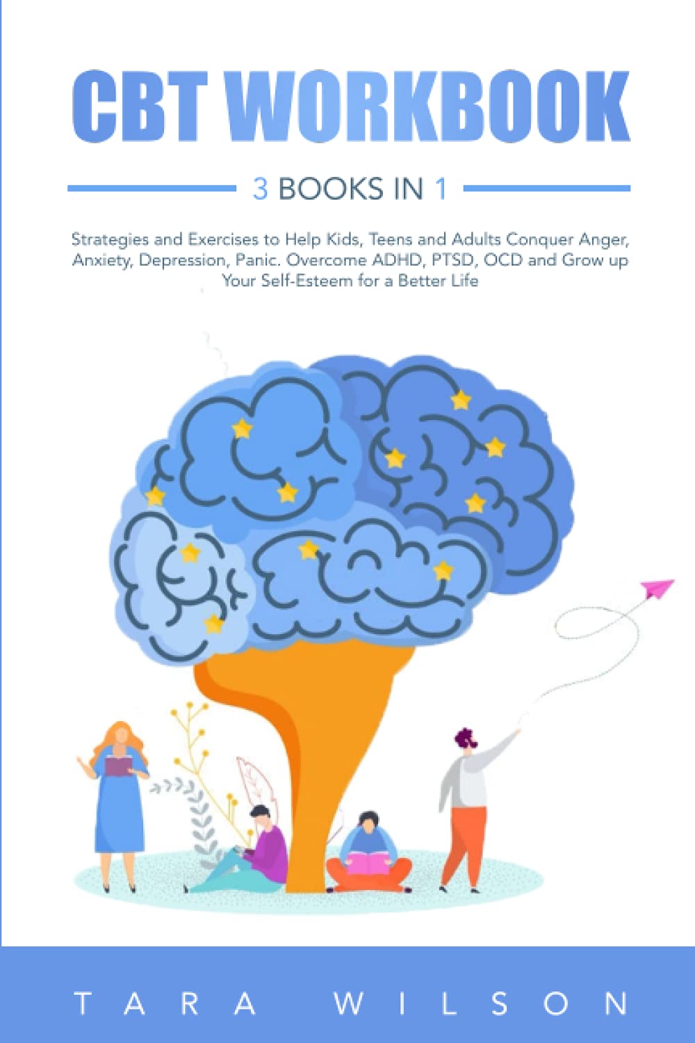 CBT Workbook: 3 Books in 1 Strategies and Exercises to Help Kids, Teens and Adults Conquer Anger, Anxiety, Depression, Panic. Overcome ADHD, PTSD, OCD ... for a Better Life (Counseling Workbooks)