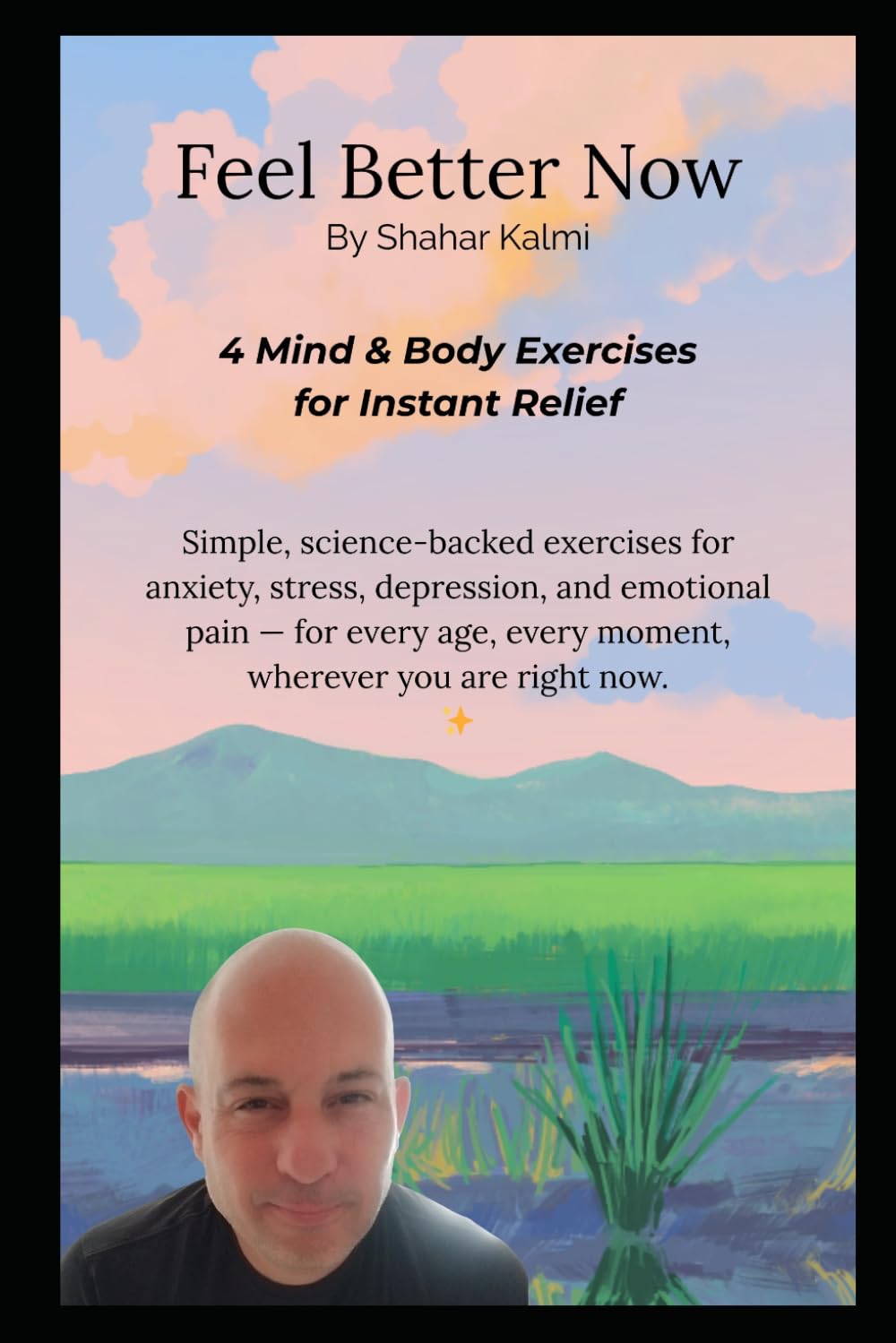 Feel Better Now: Four Mind & Body Exercises for Instant Relief