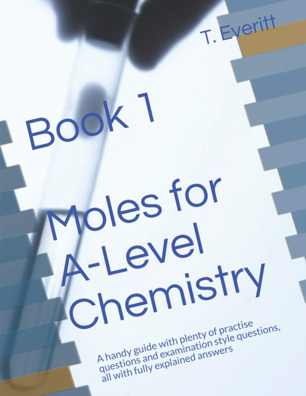 Book 1 Moles for A-Level Chemistry: A handy guide with plenty of practise questions and examination style questions, all with fully explained answers