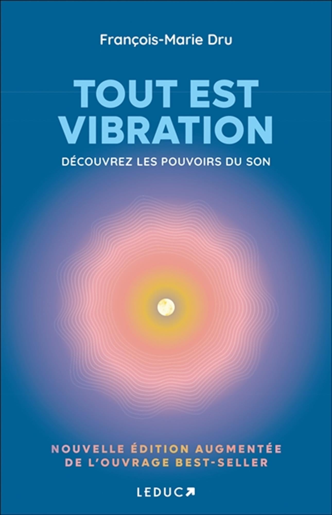 Tout est vibration - édition augmentée: Découvrez les pouvoirs du son