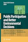 Public Participation and Better Environmental Decisions: The Promise and Limits of Participatory Processes for the Quality of Environmentally Related Decision-making