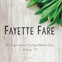 Fayette Fare: The Family Cookbook of First United Methodist Church La Grange, TX 1986877027 Book Cover