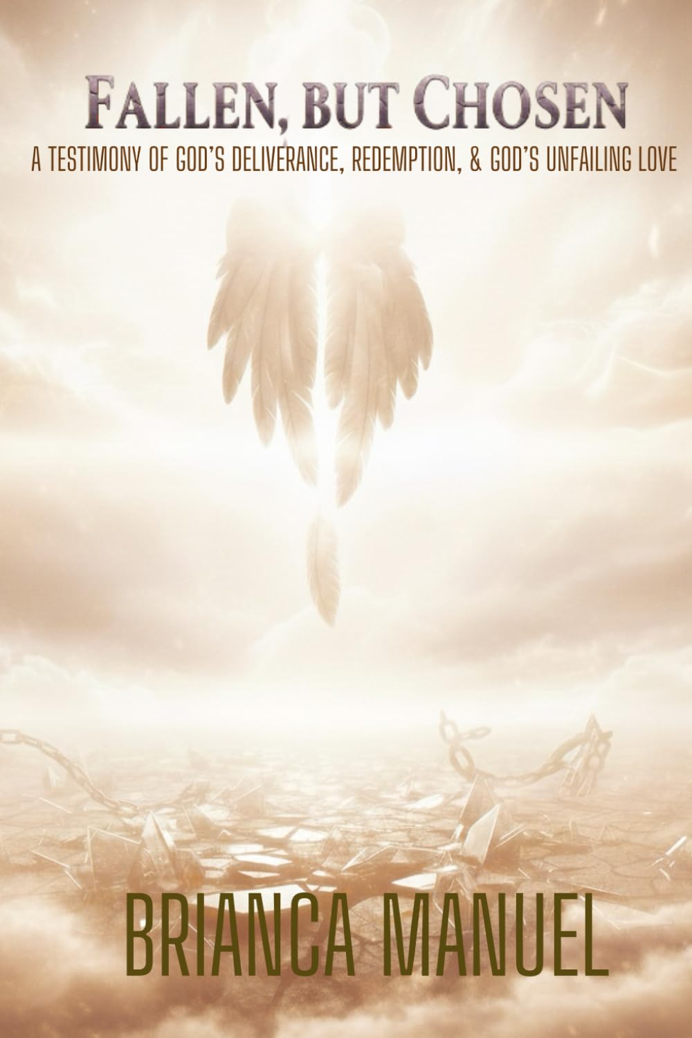 Fallen, But Chosen: A Testimony of Deliverance, Redemption, and God's Unfailing Love