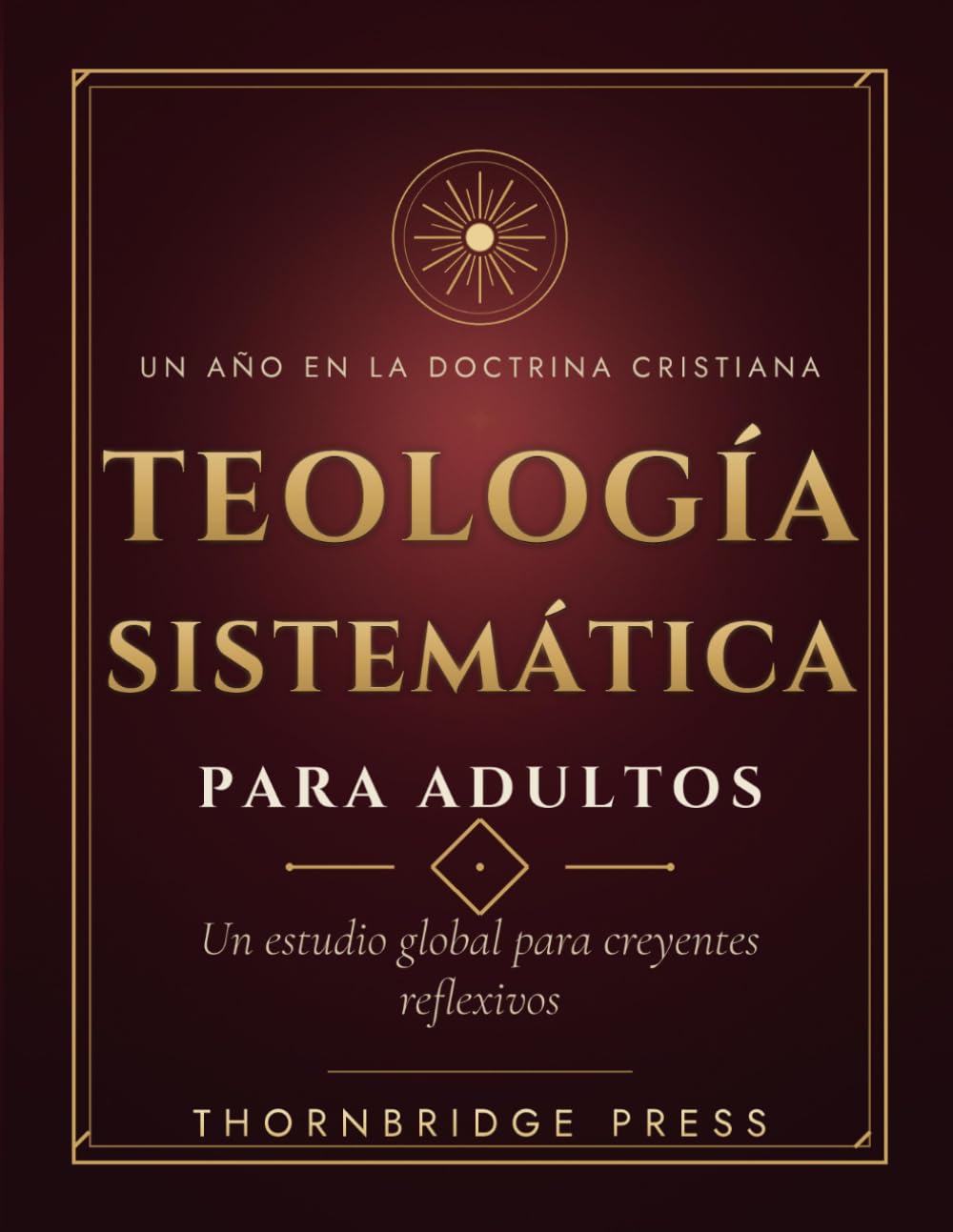 TEOLOGÍA SISTEMÁTICA PARA ADULTOS: Un estudio global para creyentes reflexivos