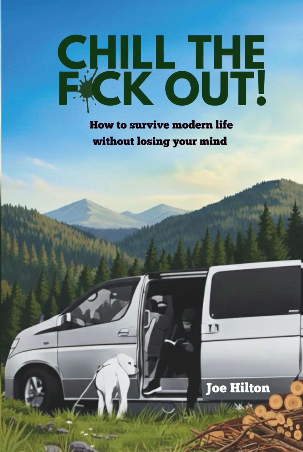 CHILL THE F**K OUT: How to Survive Modern Life Without Losing Your Mind