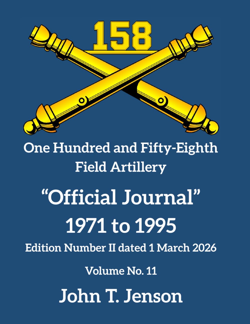 158th Field Artillery History: Official Journal 1971 to 1995 - Vol # 11