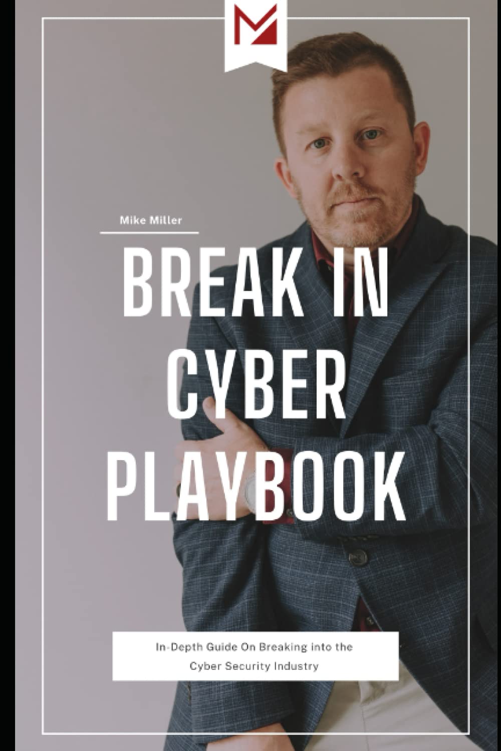 Break in Cyber Playbook - In-Depth Guide on Breaking into the Cyber Security Industry Paperback – October 26, 2022