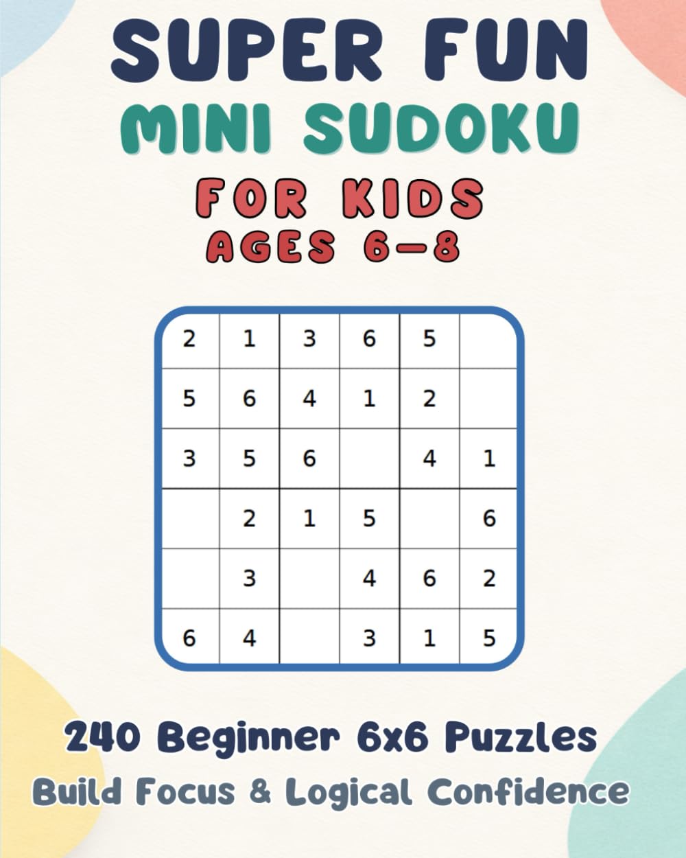 Super Fun Mini Sudoku for Kids & Beginners: 240 Fun 6x6 Puzzles | Learn Logic the Easy Way