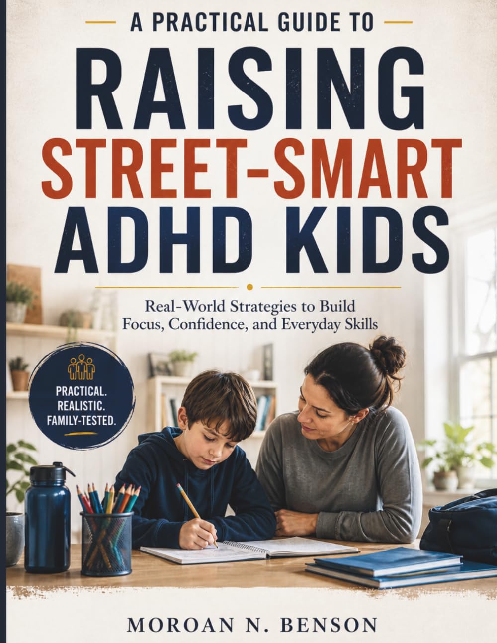 A Practical Guide to Raising Street-Smart ADHD Kids: Real-World Strategies to Build Focus, Confidence, and Everyday Skills.