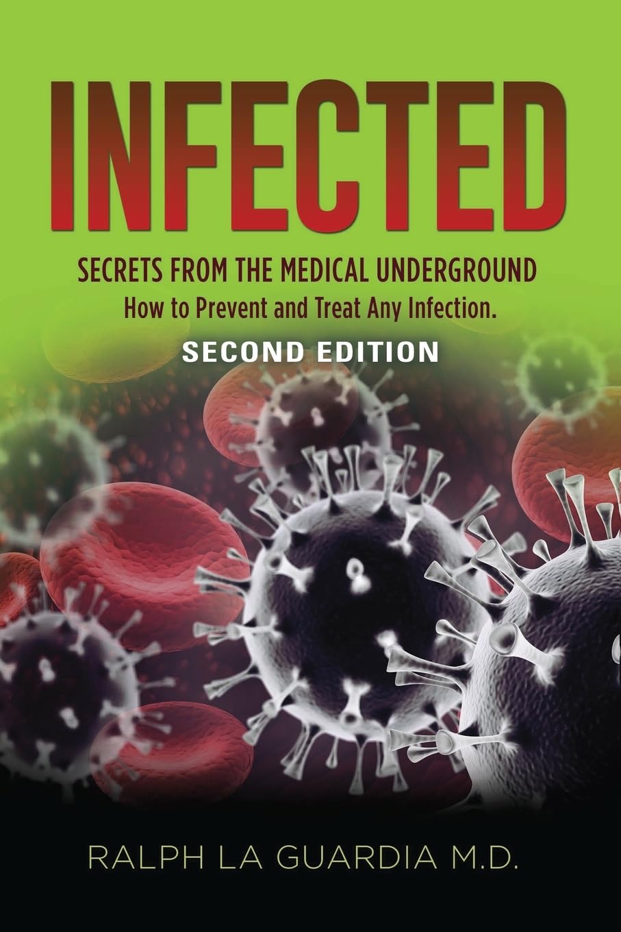 Infected: Secrets from the Medical Underground - How You Can Prevent and Treat Any Infection - SECOND EDITION