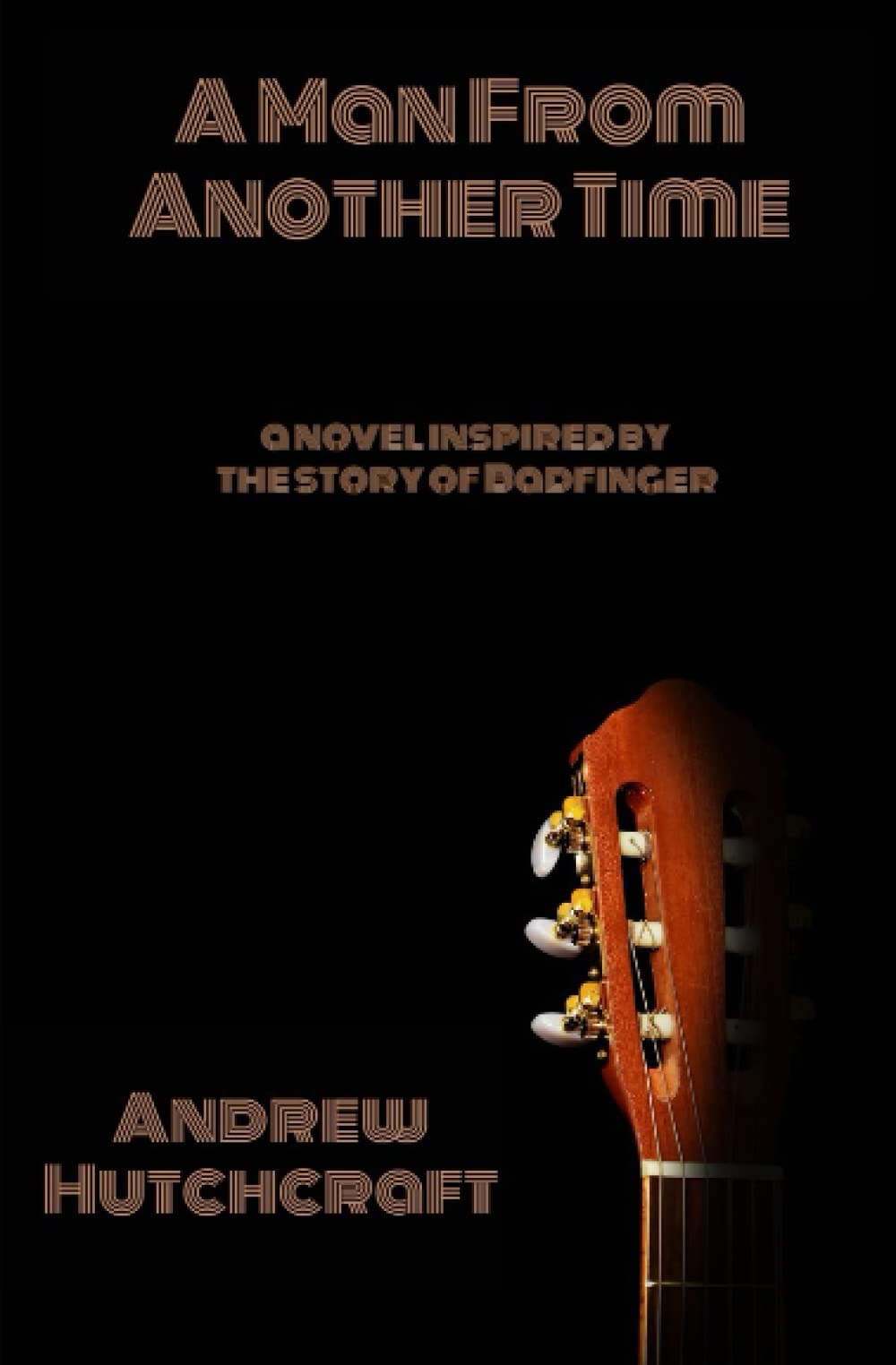 A Man From Another Time: a novel inspired by the story of Badfinger