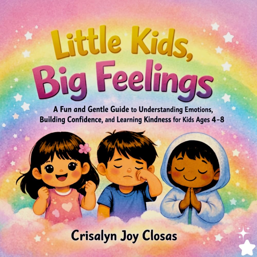 Little Kids, Big Feelings: A Fun and Gentle Guide to Understanding Emotions, Building Confidence, and Learning Kindness for Ages 4-8