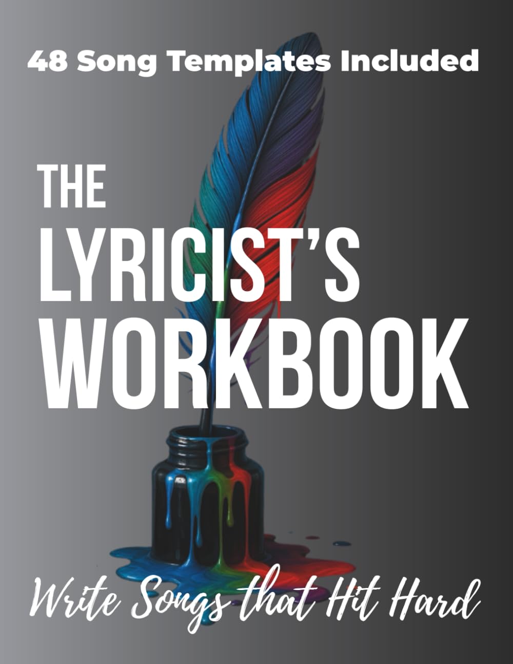 The Lyricist's Workbook: 8 Lyric Writing Lessons & 48 Song Templates to Write Songs That Hit Hard - Mastering Rhyme, Song Structure & Emotional Arcs for Songwriters