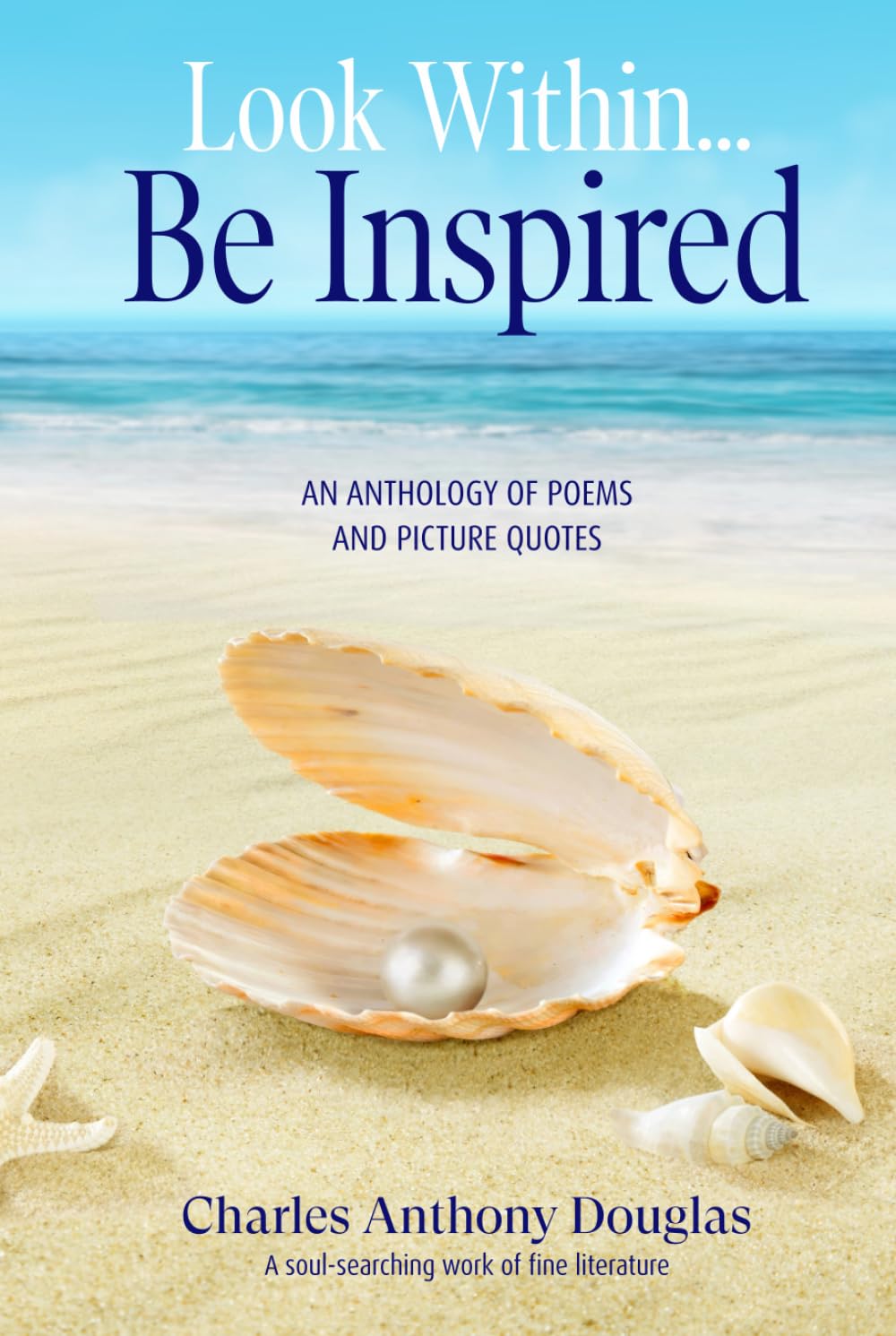 Look Within...Be Inspired: An Anthology Of Poems And Picture Quotes