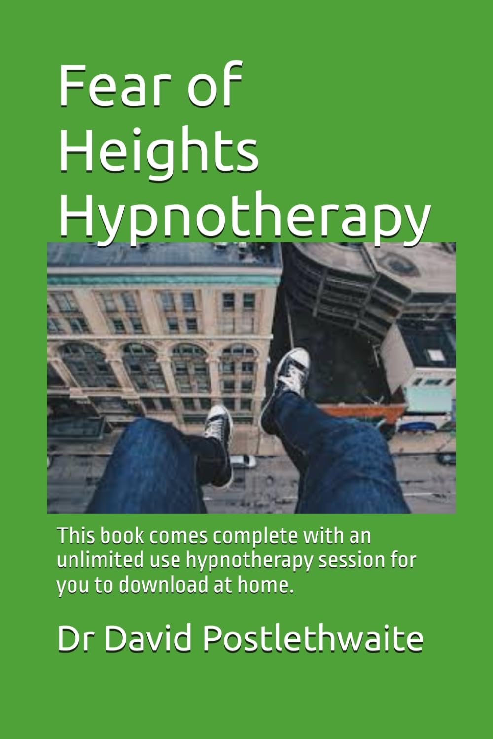 Fear of Heights Hypnotherapy: This book comes complete with an unlimited use hypnotherapy session for you to download at home. (Helping Hypnotherapies)