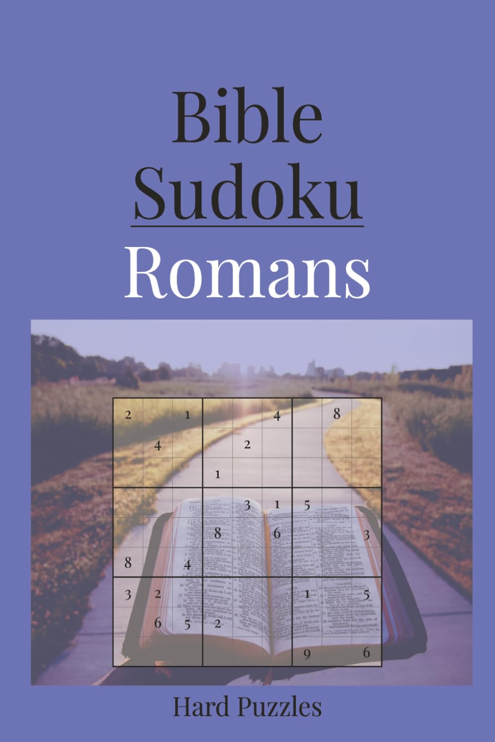 Bible Sudoku: Romans | Christian Brain Games with Scriptures on Faith and Salvation | 6x9 Inches | 110 Pages | 50+ Hard Puzzles | Solutions Included