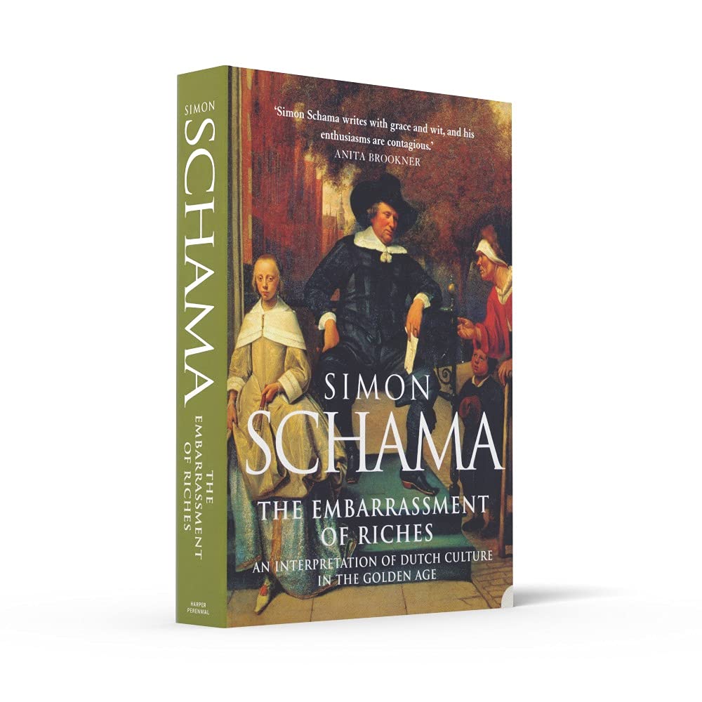 The Embarrassment of Riches: An Interpretation of Dutch Culture in the Golden Age
