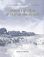When Life Was a Day At the Beach: An Oral History of the Delaware Coast...1907-1952 B00UIFAEFS Book Cover