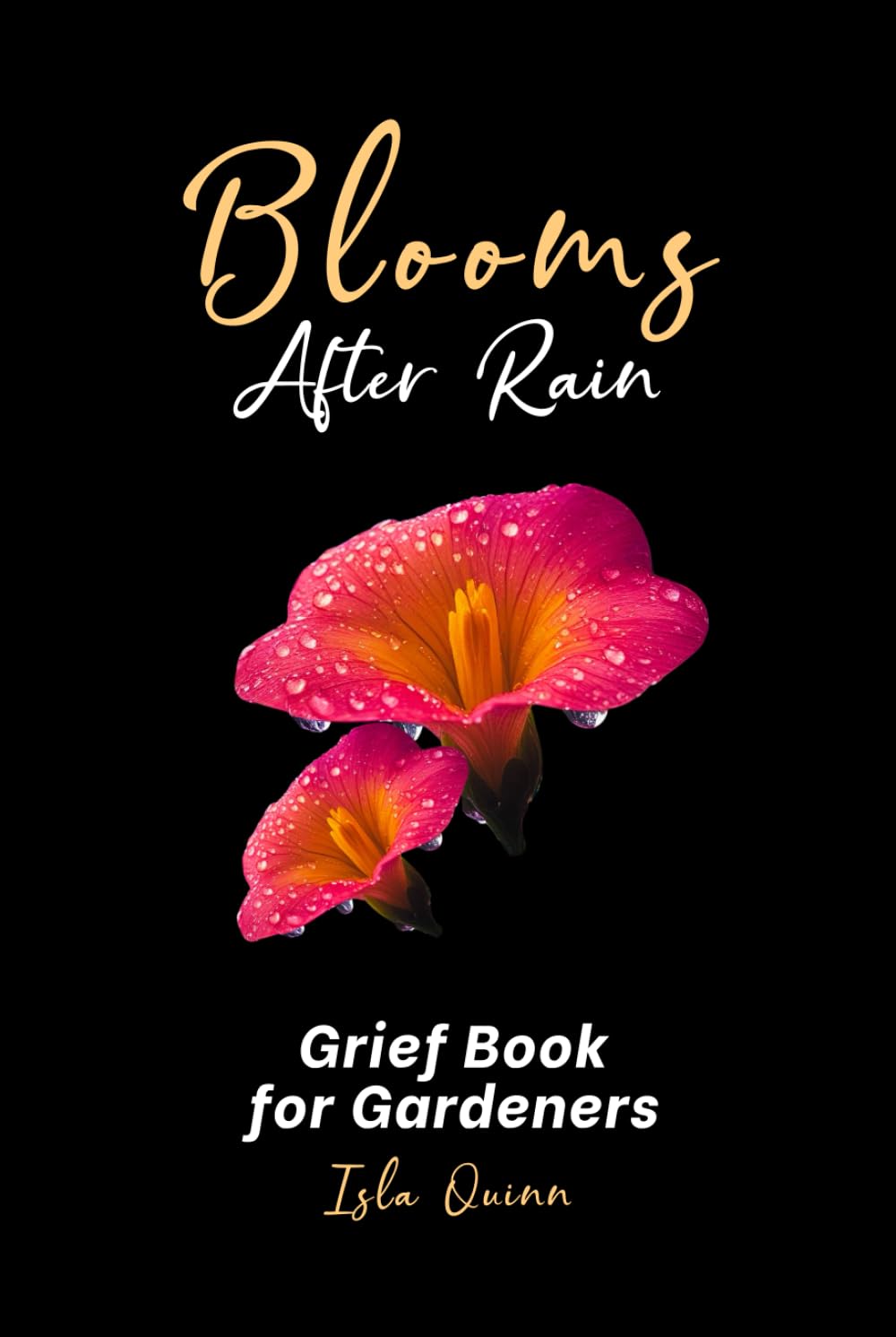 Blooms After Rain: A Grief Book for Gardeners: A Garden-Themed Journal of Reflections for Grieving Hearts Healing After Loss