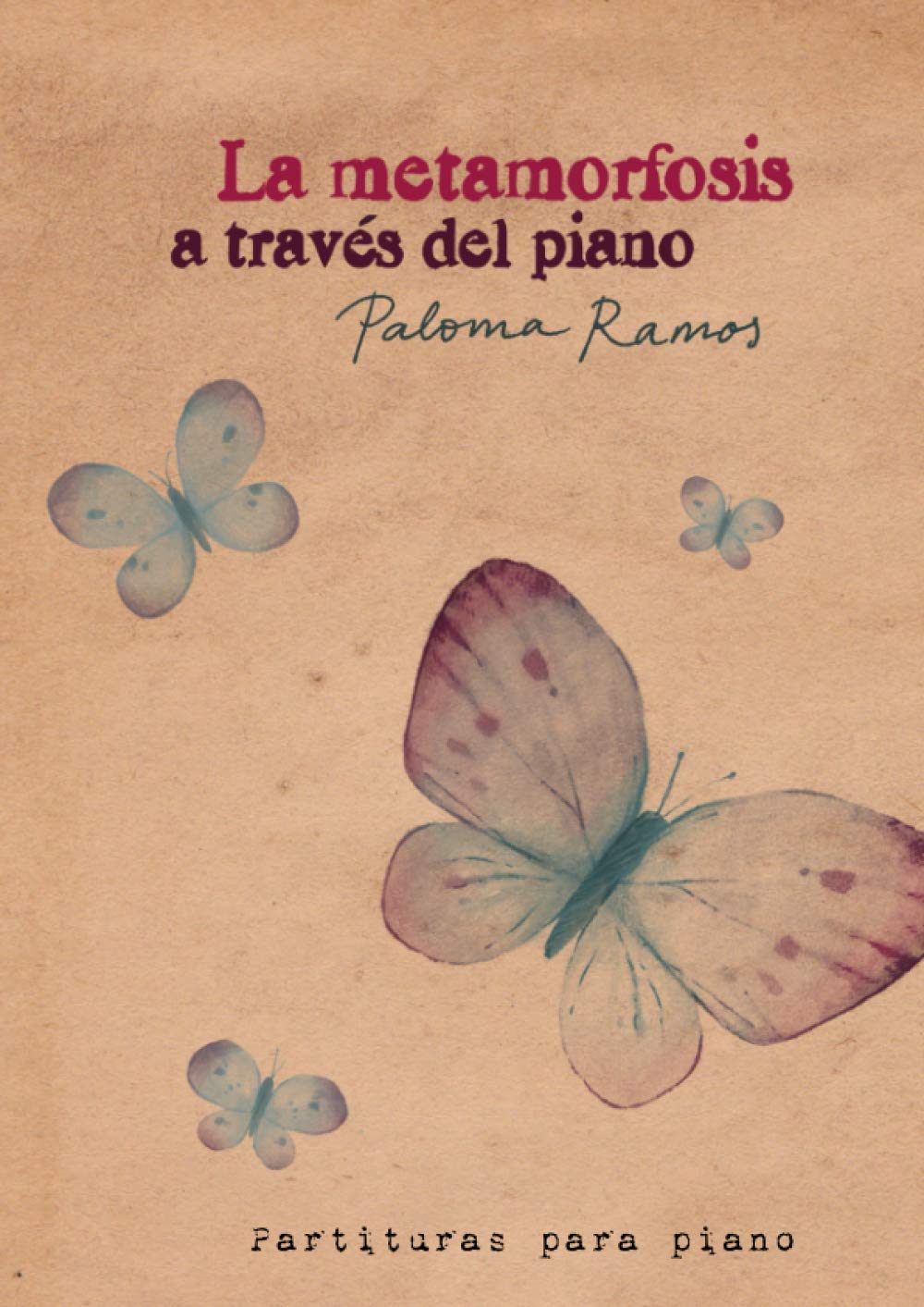 La metamorfosis a través del piano: Partituras para piano (Spanish Edition)      Paperback – January 8, 2021