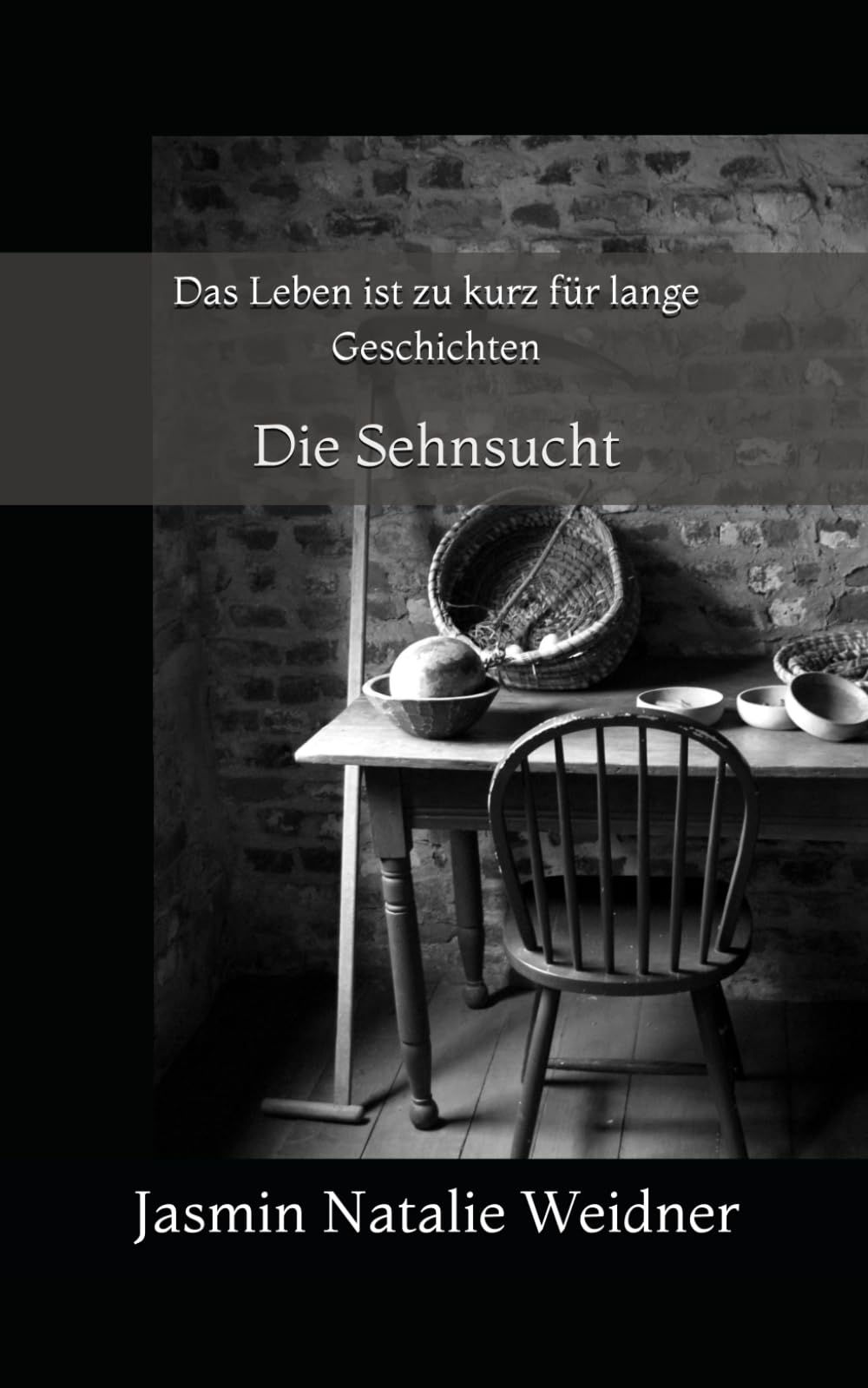 Das Leben ist zu kurz für lange Geschichten: Die Sehnsucht