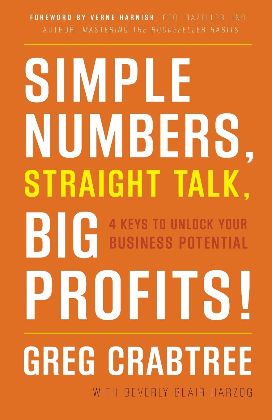 Simple Numbers, Straight Talk, Big Profits!: 4 Keys to Unlock Your Business Potential