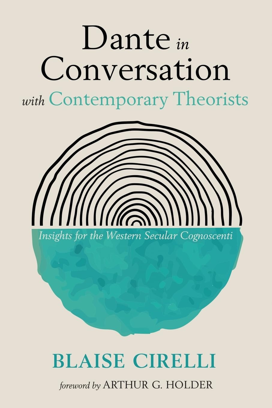 Dante in Conversation with Contemporary Theorists: Insights for the Western Secular Cognoscenti