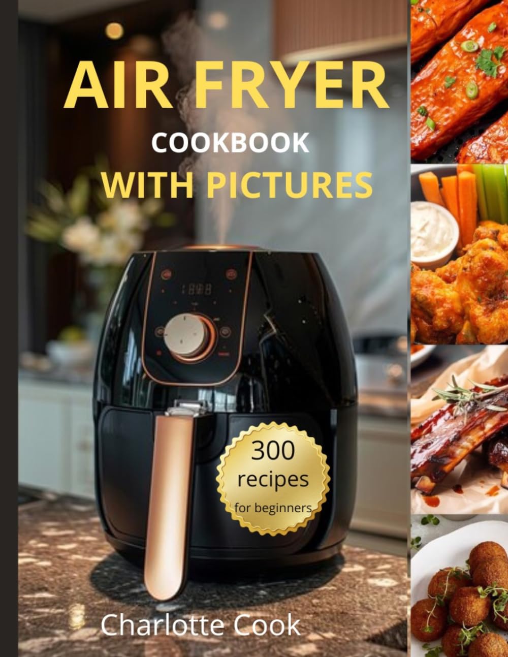 AIR FRYER COOKBOOK: 300 Air Fryer Recipes for Beginners WITH PICTURES