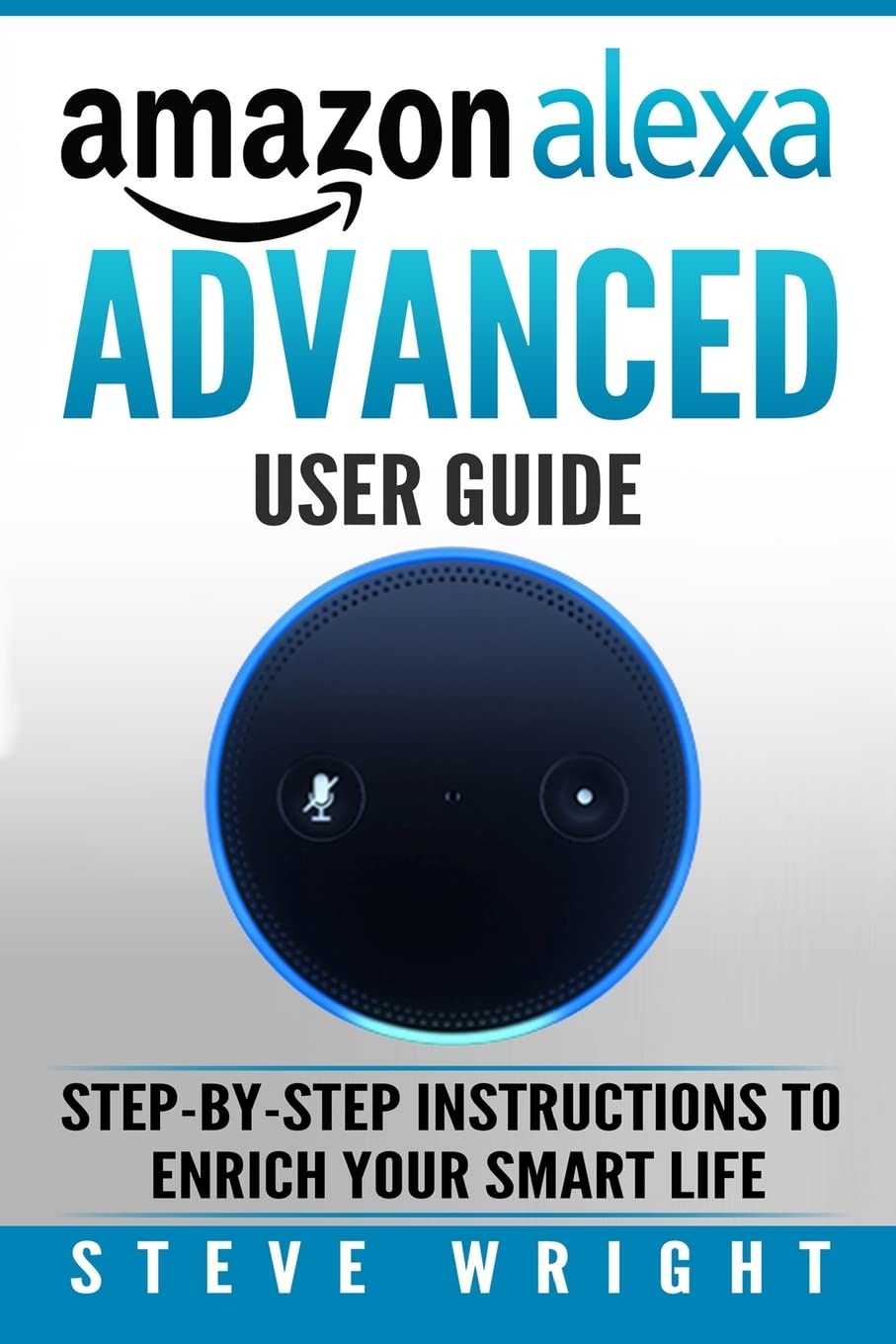Amazon Alexa Amazon Alexa Advanced User Guide Step By Step to Enrich