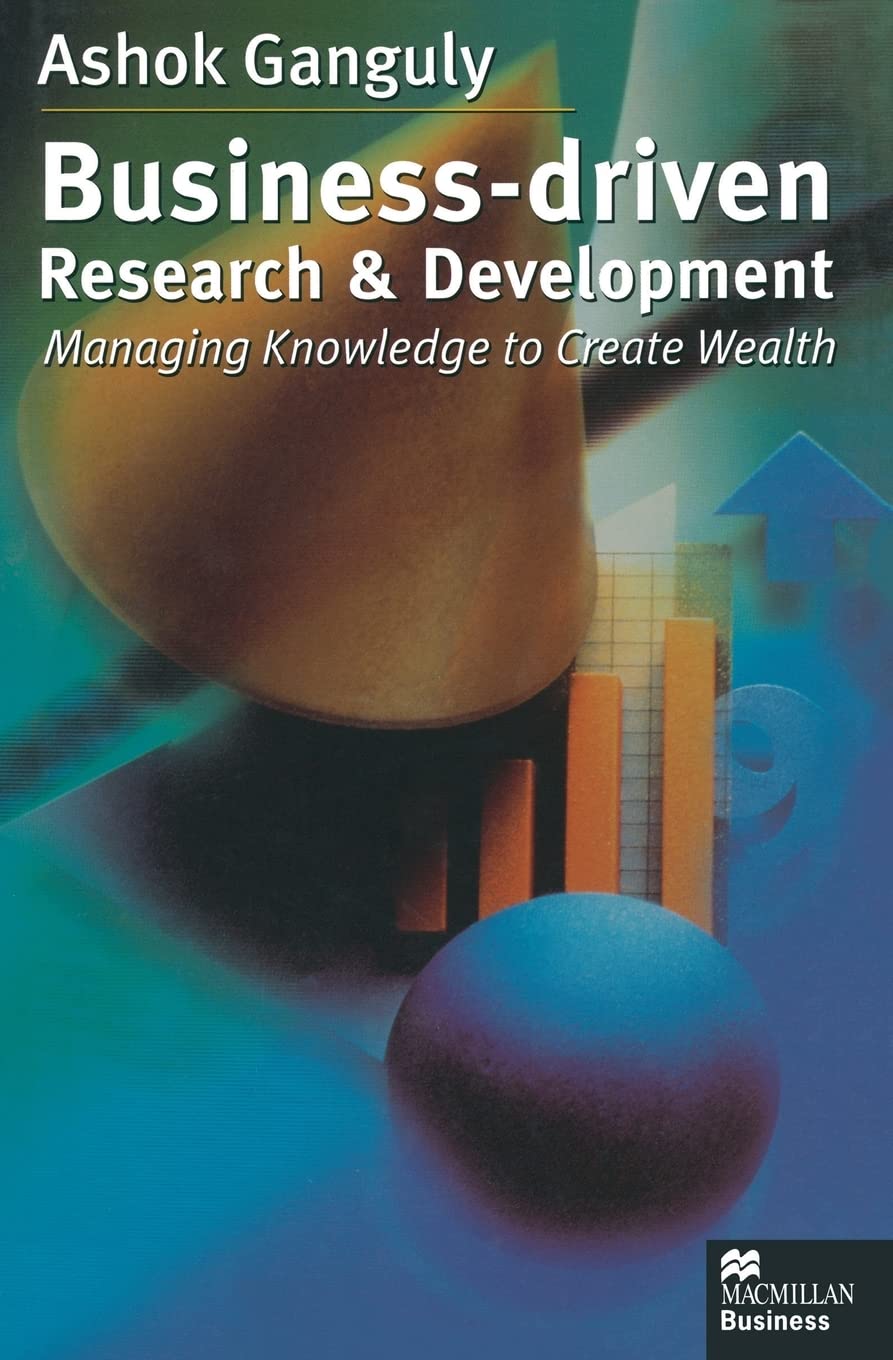 Business-Driven Research & Development: Managing Knowledge to Create Wealth (MacMillan Business)