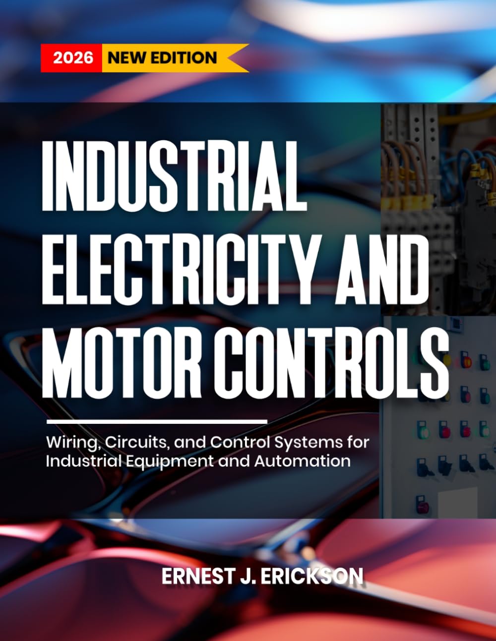 INDUSTRIAL ELECTRICITY AND MOTOR CONTROLS: Wiring, Circuits, and Control Systems for Industrial Equipment and Automation