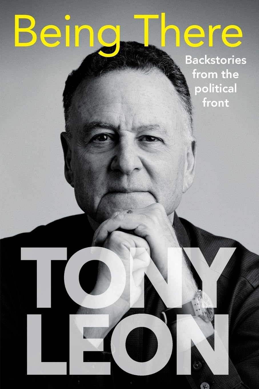 Being There: Backstories From the Political Front - Leon, Tony