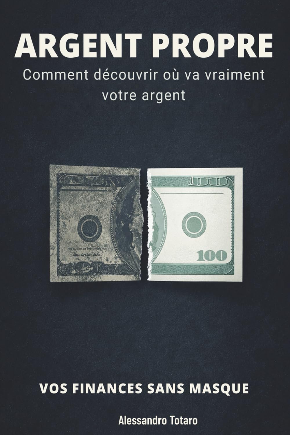 ARGENT PROPRE - Vos finances sans masque: Comment découvrir où va vraiment votre argent: 4 (Minimalisme Financier et Vie Simple)