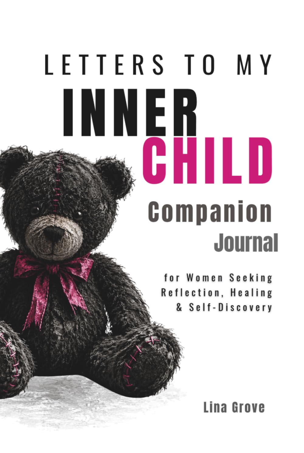 Letters to My Inner Child: A Companion Journal for Women Seeking Reflection, Healing, and Self-Discovery