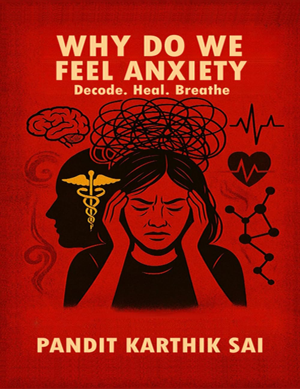 WHY DO WE FEEL ANXIETY: Decode, Heal, Breathe